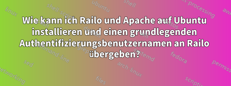 Wie kann ich Railo und Apache auf Ubuntu installieren und einen grundlegenden Authentifizierungsbenutzernamen an Railo übergeben?