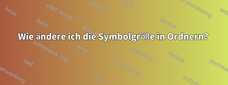 Wie ändere ich die Symbolgröße in Ordnern?