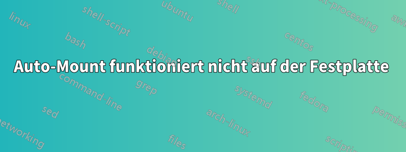 Auto-Mount funktioniert nicht auf der Festplatte