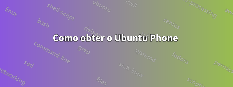 Como obter o Ubuntu Phone