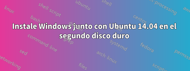 Instale Windows junto con Ubuntu 14.04 en el segundo disco duro