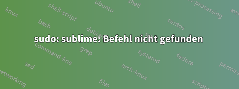 sudo: sublime: Befehl nicht gefunden