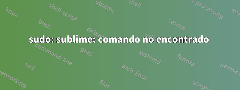 sudo: sublime: comando no encontrado