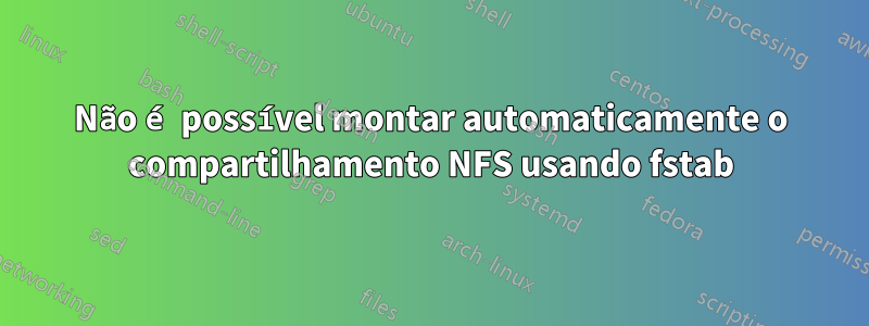 Não é possível montar automaticamente o compartilhamento NFS usando fstab