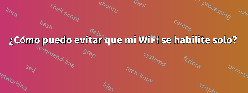 ¿Cómo puedo evitar que mi WiFI se habilite solo?