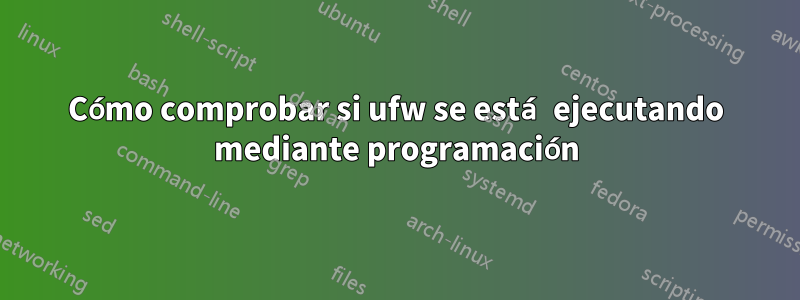 Cómo comprobar si ufw se está ejecutando mediante programación