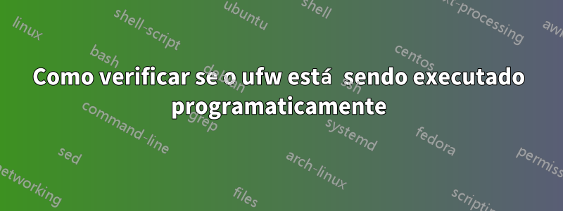 Como verificar se o ufw está sendo executado programaticamente