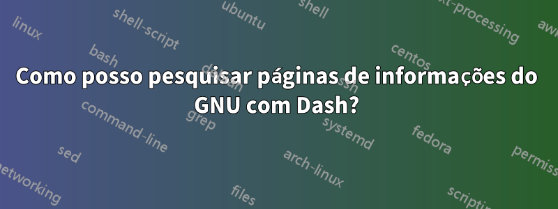 Como posso pesquisar páginas de informações do GNU com Dash?