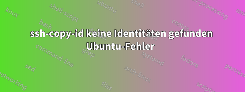 ssh-copy-id keine Identitäten gefunden Ubuntu-Fehler 