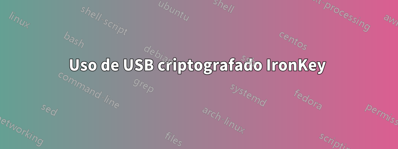 Uso de USB criptografado IronKey