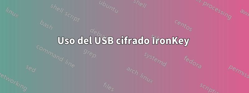 Uso del USB cifrado IronKey