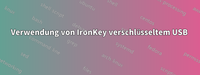 Verwendung von IronKey verschlüsseltem USB