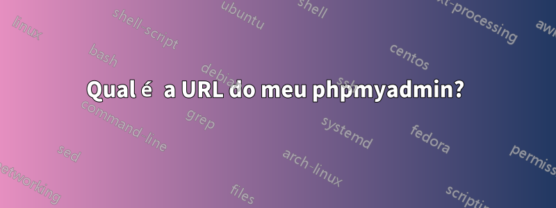 Qual é a URL do meu phpmyadmin?