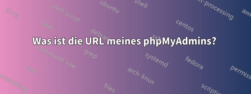 Was ist die URL meines phpMyAdmins?