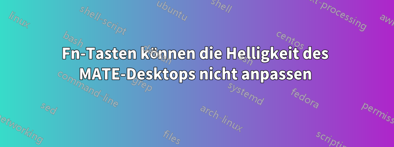 Fn-Tasten können die Helligkeit des MATE-Desktops nicht anpassen