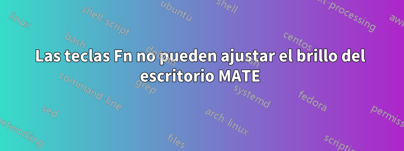 Las teclas Fn no pueden ajustar el brillo del escritorio MATE