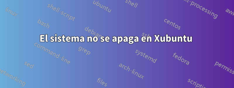 El sistema no se apaga en Xubuntu