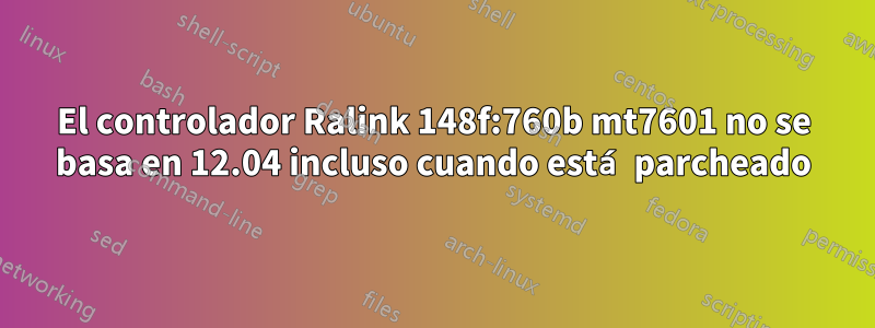 El controlador Ralink 148f:760b mt7601 no se basa en 12.04 incluso cuando está parcheado