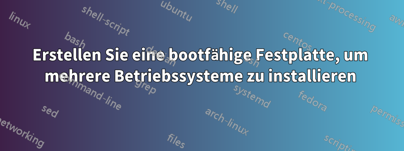 Erstellen Sie eine bootfähige Festplatte, um mehrere Betriebssysteme zu installieren