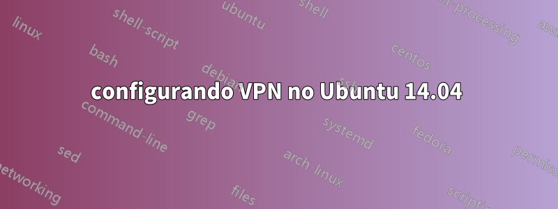 configurando VPN no Ubuntu 14.04