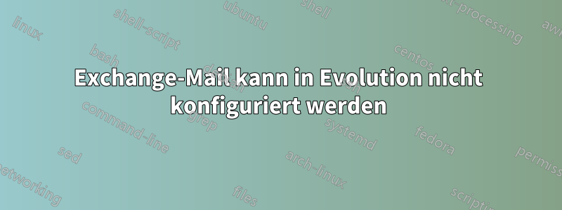 Exchange-Mail kann in Evolution nicht konfiguriert werden