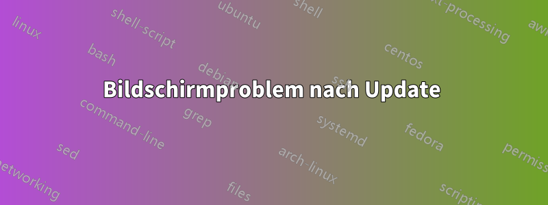 Bildschirmproblem nach Update