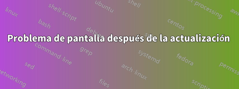 Problema de pantalla después de la actualización