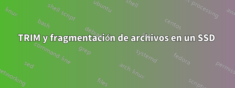 TRIM y fragmentación de archivos en un SSD