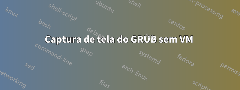 Captura de tela do GRUB sem VM