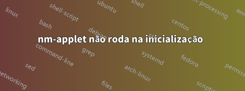 nm-applet não roda na inicialização 