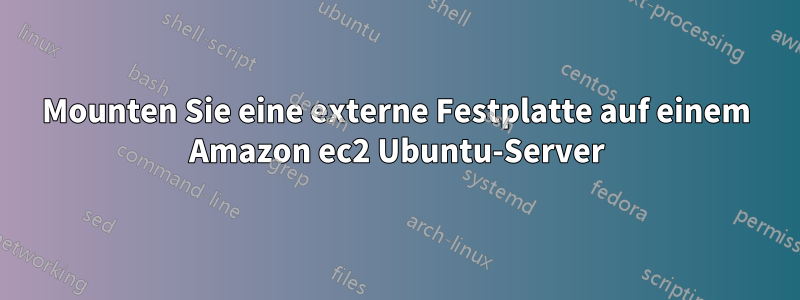 Mounten Sie eine externe Festplatte auf einem Amazon ec2 Ubuntu-Server