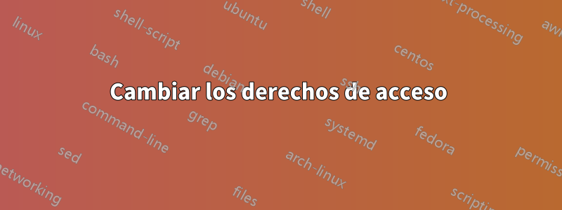 Cambiar los derechos de acceso