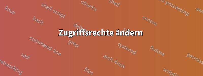 Zugriffsrechte ändern