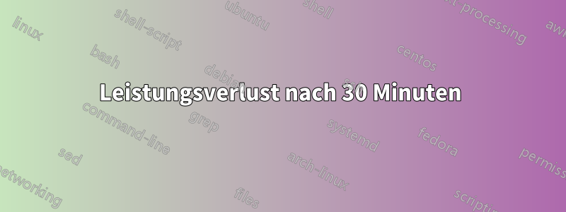 Leistungsverlust nach 30 Minuten