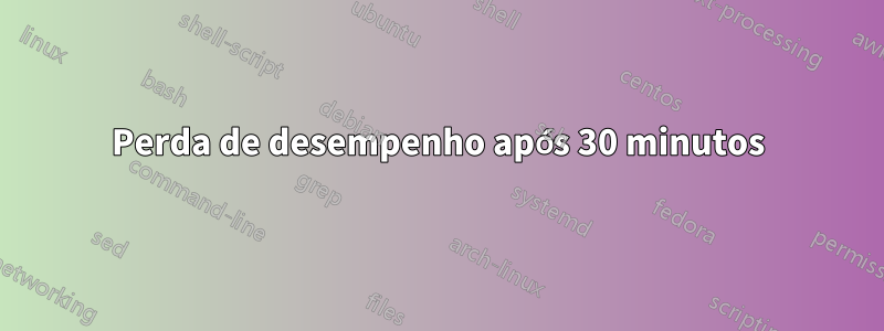 Perda de desempenho após 30 minutos