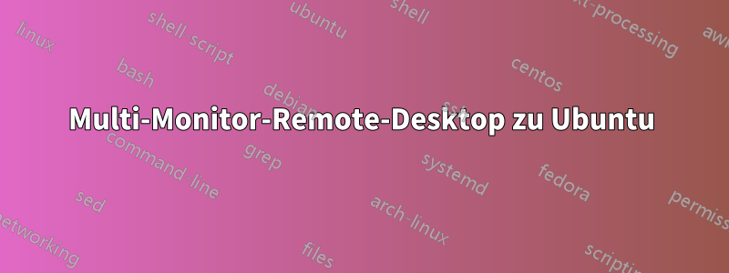 Multi-Monitor-Remote-Desktop zu Ubuntu