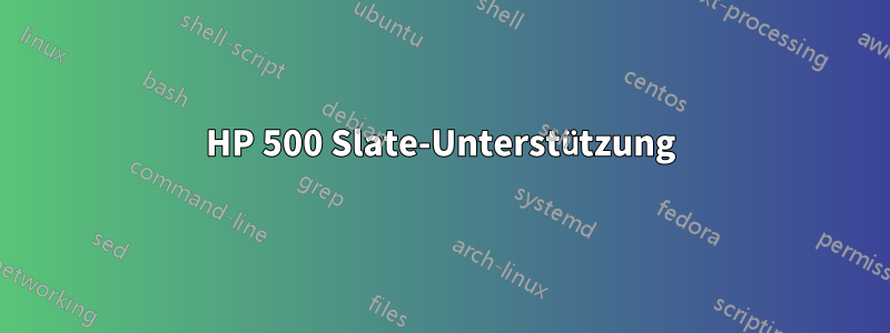 HP 500 Slate-Unterstützung
