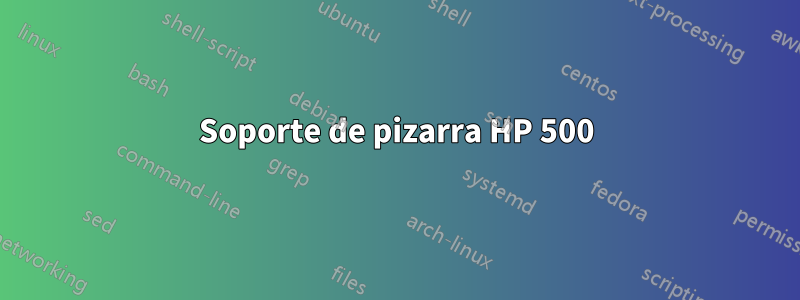 Soporte de pizarra HP 500