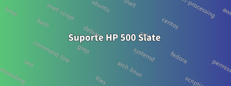 Suporte HP 500 Slate