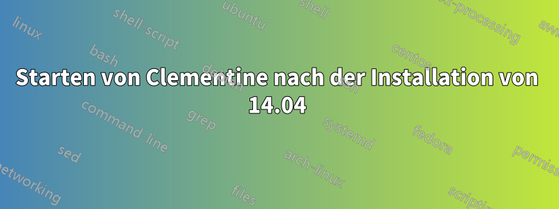 Starten von Clementine nach der Installation von 14.04