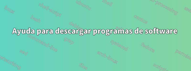 Ayuda para descargar programas de software