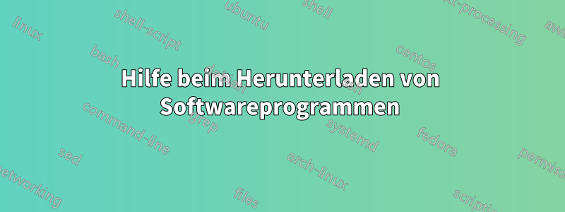 Hilfe beim Herunterladen von Softwareprogrammen