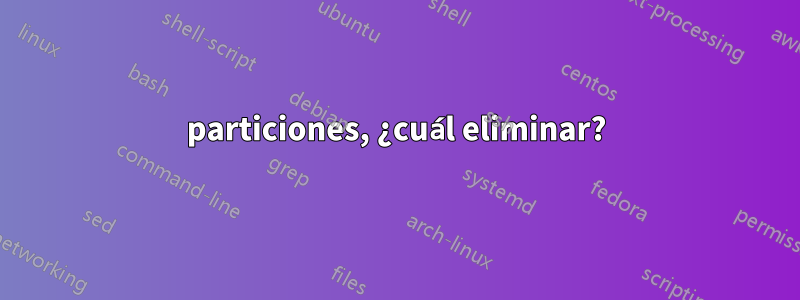 4 particiones, ¿cuál eliminar? 