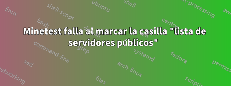 Minetest falla al marcar la casilla "lista de servidores públicos"
