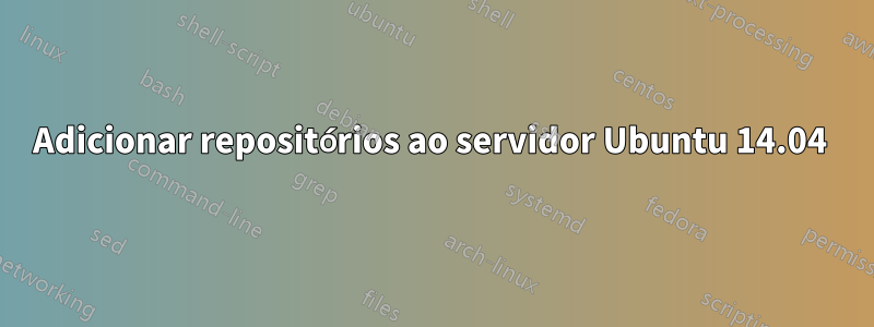 Adicionar repositórios ao servidor Ubuntu 14.04 