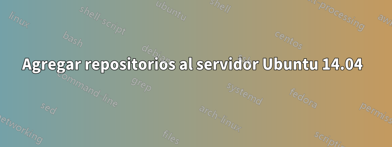 Agregar repositorios al servidor Ubuntu 14.04 
