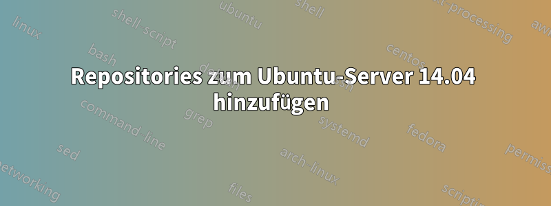 Repositories zum Ubuntu-Server 14.04 hinzufügen 