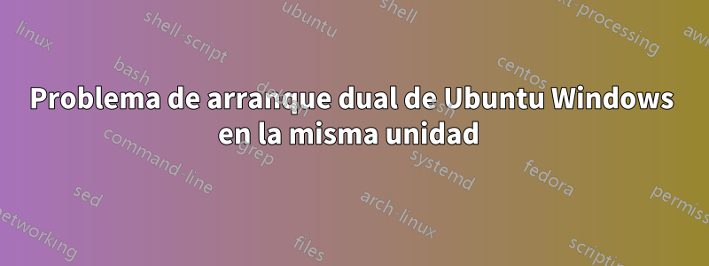Problema de arranque dual de Ubuntu Windows en la misma unidad 