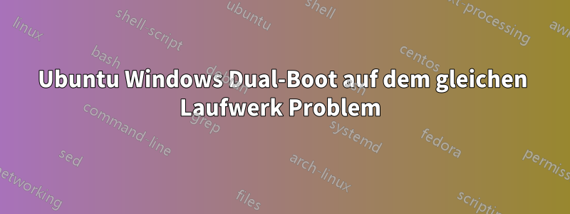 Ubuntu Windows Dual-Boot auf dem gleichen Laufwerk Problem 