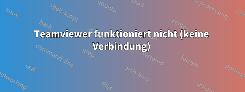Teamviewer funktioniert nicht (keine Verbindung)